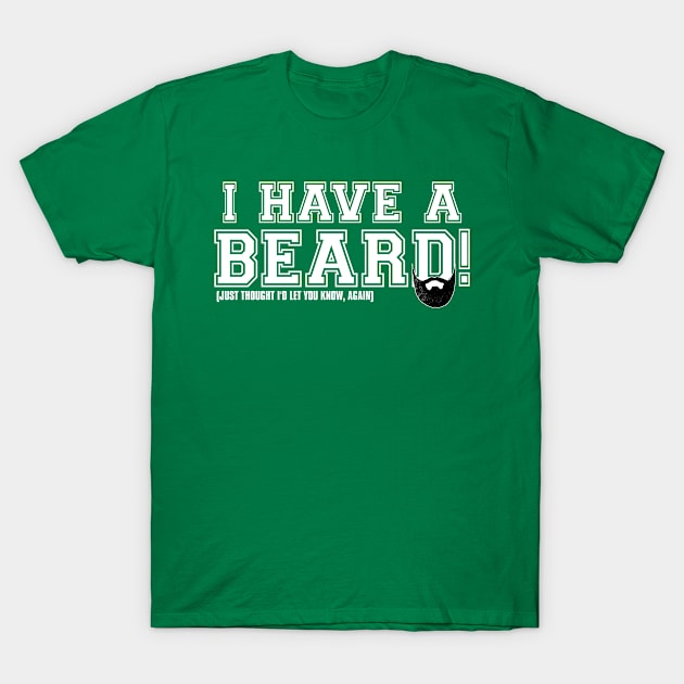 I Have A Beard! T-Shirt by TheQuickTech